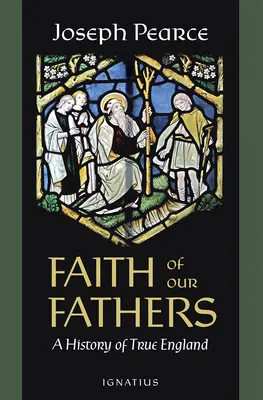 Credința părinților noștri: O istorie a Angliei adevărate - Faith of Our Fathers: A History of True England