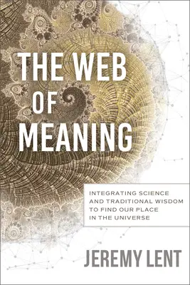 Pânza de sens: Integrarea științei și a înțelepciunii tradiționale pentru a găsi locul nostru în Univers - The Web of Meaning: Integrating Science and Traditional Wisdom to Find Our Place in the Universe