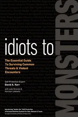 De la idioți la monștri: Ghidul esențial pentru a supraviețui amenințărilor comune și întâlnirilor violente - Idiots to Monsters: The Essential Guide to Surviving Common Threats and Violent Encounters