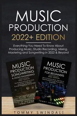 Music Production 2022+ Edition: Tot ce trebuie să știi despre producția muzicală, înregistrarea în studio, mixare, masterizare și compoziție în 2022 & Beyon - Music Production 2022+ Edition: Everything You Need To Know About Producing Music, Studio Recording, Mixing, Mastering and Songwriting in 2022 & Beyon