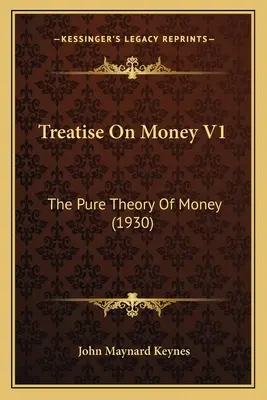 Treatise On Money V1: Teoria pură a banilor (1930) - Treatise On Money V1: The Pure Theory Of Money (1930)