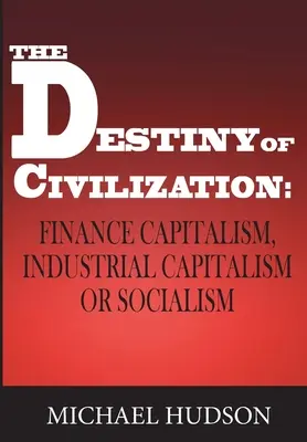 Destinul civilizației: Capitalismul financiar, capitalismul industrial sau socialismul - The Destiny of Civilization: Finance Capitalism, Industrial Capitalism or Socialism