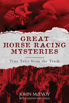 Marile mistere ale curselor de cai: Povești adevărate de pe pistă - Great Horse Racing Mysteries: True Tales from the Track