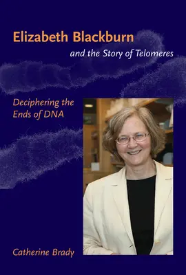 Elizabeth Blackburn și povestea telomerilor - Descifrarea capetelor ADN-ului (Brady Catherine (profesor asistent Universitatea din San Francisco)) - Elizabeth Blackburn and the Story of Telomeres - Deciphering the Ends of DNA (Brady Catherine (Assistant Professor University of San Francisco))