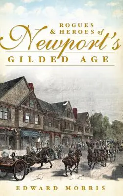Rogues & Heroes of Newport's Gilded Age (Răufăcători și eroi ai epocii de aur a Newportului) - Rogues & Heroes of Newport's Gilded Age