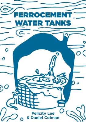 Rezervoare de apă din ferocement: Un ghid cuprinzător pentru recoltarea apei menajere - Ferrocement Water Tanks: A Comprehensive Guide to Domestic Water Harvesting