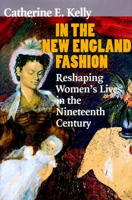 În moda din Noua Anglie: Reshaping Womens' Lives in the Nineteenth Century - In the New England Fashion: Reshaping Womens' Lives in the Nineteenth Century