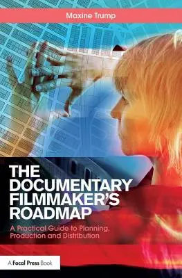 Documentary Filmmaker's Roadmap - Un ghid practic pentru planificare, producție și distribuție - Documentary Filmmaker's Roadmap - A Practical Guide to Planning, Production and Distribution