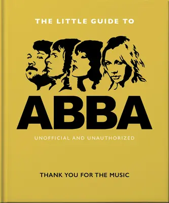 Micul ghid Abba: Mulțumesc pentru muzică (The Little Guide to Abba: Thank You for the Music) - The Little Guide to Abba: Thank You for the Music