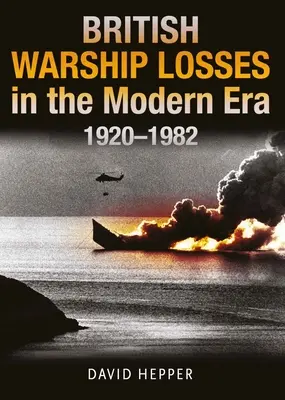 Pierderile de nave de război britanice în epoca modernă, 1920-1982 - British Warship Losses in the Modern Era, 1920-1982