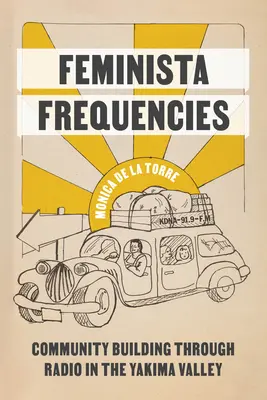 Frecvențe feministe: Construirea comunității prin radio în Valea Yakima - Feminista Frequencies: Community Building Through Radio in the Yakima Valley