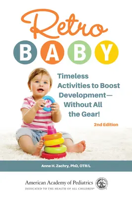 Retro Baby: Activități atemporale pentru stimularea dezvoltării - fără tot echipamentul! - Retro Baby: Timeless Activities to Boost Development--Without All the Gear!