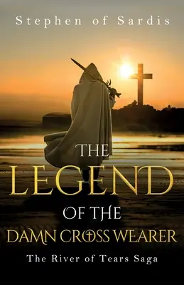 Legenda purtătorului crucii blestemate (Saga Râul lacrimilor) (The River of Tears Saga) - The Legend of The Damn Cross Wearer (The River of Tears Saga)