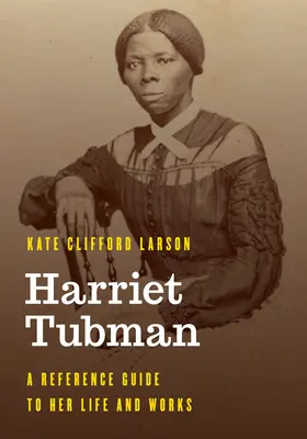Harriet Tubman: Un ghid de referință pentru viața și opera ei - Harriet Tubman: A Reference Guide to Her Life and Works