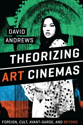 Theorizing Art Cinemas: Filme străine, de cult, de avangardă și nu numai - Theorizing Art Cinemas: Foreign, Cult, Avant-Garde, and Beyond