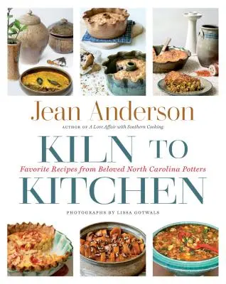 De la cuptor la bucătărie: Rețete preferate de la îndrăgiții olari din Carolina de Nord - Kiln to Kitchen: Favorite Recipes from Beloved North Carolina Potters