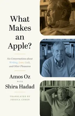 Ce face un măr? Șase conversații despre scris, dragoste, vinovăție și alte plăceri - What Makes an Apple?: Six Conversations about Writing, Love, Guilt, and Other Pleasures