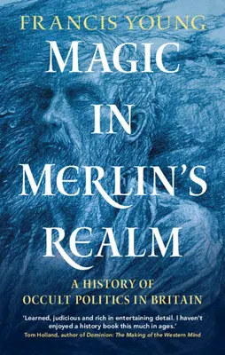 Magia pe tărâmul lui Merlin: O istorie a politicii oculte în Marea Britanie - Magic in Merlin's Realm: A History of Occult Politics in Britain