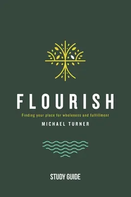 Flourish - Ghid de studiu: Găsirea locului tău pentru integritate și împlinire - Flourish - Study Guide: Finding Your Place for Wholeness and Fulfillment