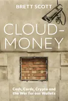 Cloudmoney - Numerar, carduri, criptografie și războiul pentru portofelele noastre - Cloudmoney - Cash, Cards, Crypto and the War for our Wallets