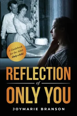 Reflecția lui Only You: A Guidebook for the Adult Only-Child (Un ghid pentru copilul unic adult) - Reflection of Only You: A Guidebook for the Adult Only-Child