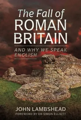 Căderea Britaniei romane: Și de ce vorbim engleza - The Fall of Roman Britain: And Why We Speak English