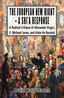 Noua dreaptă europeană - un răspuns șiit: O critică radicală a lui Alexander Dugin, E. Michael Jones și Alain de Benoist - The European New Right - A Shi'a Response: A Radical Critique of Alexander Dugin, E. Michael Jones, and Alain de Benoist