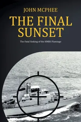 Apusul final: Scufundarea fatală a HMBS Flamingo - The Final Sunset: The fatal sinking of the HMBS Flamingo