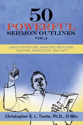 50 Powerful Sermon Outlines, Vol. 4: Excelent pentru pastori, miniștri, predicatori, profesori, evangheliști și laici - 50 Powerful Sermon Outlines, Vol. 4: Great for Pastors, Ministers, Preachers, Teachers, Evangelists, and Laity