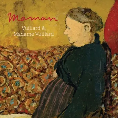 Maman: Vuillard și Madame Vuillard - Maman: Vuillard and Madame Vuillard