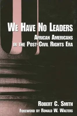 Nu avem lideri: Afro-americanii în era de după drepturile civile - We Have No Leaders: African Americans in the Post-Civil Rights Era