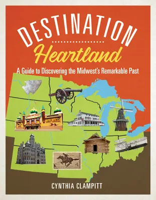 Destinația Heartland: Un ghid pentru descoperirea trecutului remarcabil al regiunii Midwest - Destination Heartland: A Guide to Discovering the Midwest's Remarkable Past