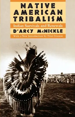 Tribalismul nativilor americani: Supraviețuiri și reînnoiri indiene - Native American Tribalism: Indian Survivals and Renewals