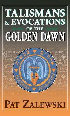 Talismane și evocații ale Zorilor Aurii - Talismans & Evocations of the Golden Dawn