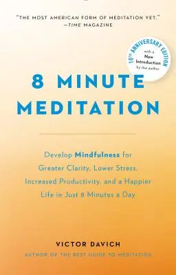 Meditație de 8 minute extinsă: Liniștește-ți mintea. Schimbă-ți viața. - 8 Minute Meditation Expanded: Quiet Your Mind. Change Your Life.