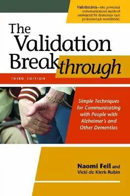 Descoperirea validării: Tehnici simple de comunicare cu persoanele cu Alzheimer și alte demențe (Simple Techniques for Communicating with People with Alzheimer's and Other Dementias) - The Validation Breakthrough: Simple Techniques for Communicating with People with Alzheimer's and Other Dementias