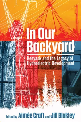 În curtea noastră din spate: Keeyask și moștenirea dezvoltării hidroelectrice - In Our Backyard: Keeyask and the Legacy of Hydroelectric Development