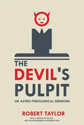 Amvonul Diavolului, sau Predici astro-teologice: Cu o schiță a vieții sale și o introducere astronomică - The Devil's Pulpit, or Astro-Theological Sermons: With a Sketch of His Life, and an Astronomical Introduction