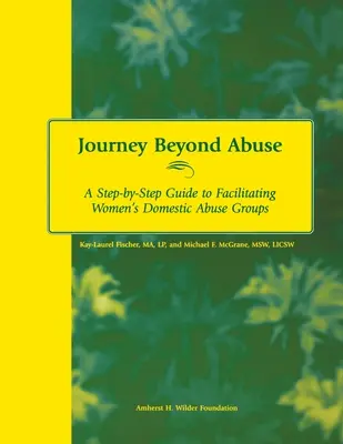 Călătorie dincolo de abuz: Un ghid pas cu pas pentru facilitarea grupurilor de femei împotriva abuzului domestic - Journey Beyond Abuse: A Step-By-Step Guide to Facilitating Women's Domestic Abuse Groups