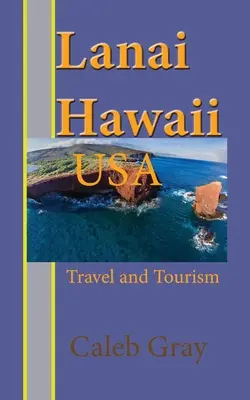 Insula Lanai, Hawaii. SUA: Călătorii și turism - Lanai Island, Hawaii. USA: Travel and Tourism