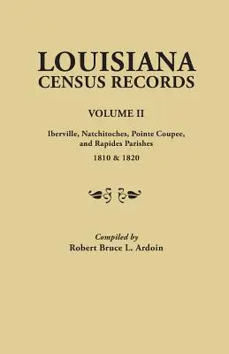 Registrele recensământului din Louisiana, volumul II: parohiile Iberville, Natchitoches, Pointe Coupee și Rapides, 1810 și 1820 - Louisiana Census Records.Volume II: Iberville, Natchitoches, Pointe Coupee, and Rapides Parishes, 1810 & 1820