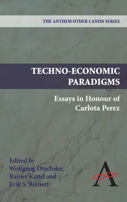 Paradigme tehnico-economice: Eseuri în onoarea Carlotei Perez - Techno-Economic Paradigms: Essays in Honour of Carlota Perez