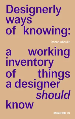 Modurile de cunoaștere ale designerilor: Un inventar de lucru al lucrurilor pe care un designer ar trebui să le știe - Designerly Ways of Knowing: A Working Inventory of Things a Designer Should Know