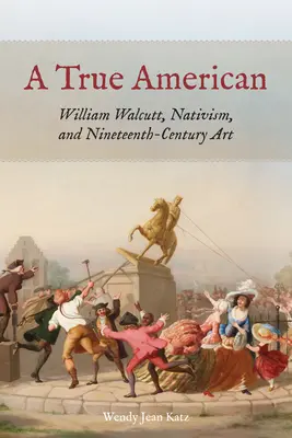 Un adevărat american: William Walcutt, nativismul și arta secolului al XIX-lea - A True American: William Walcutt, Nativism, and Nineteenth-Century Art