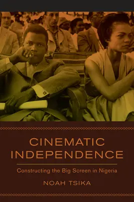 Independența cinematografică: Construirea marelui ecran în Nigeria - Cinematic Independence: Constructing the Big Screen in Nigeria
