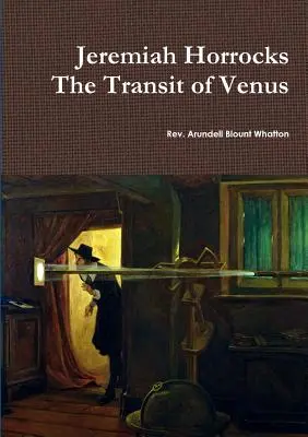 Jeremiah Horrocks Tranzitul lui Venus - Jeremiah Horrocks The Transit of Venus