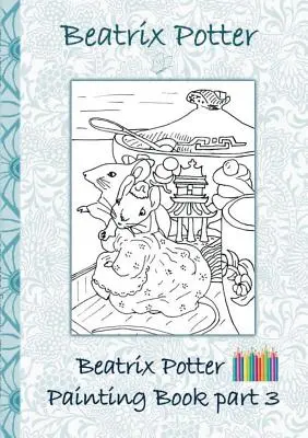 Beatrix Potter Carte de pictură Partea 3 ( Peter Rabbit ): Colouring Book, colorare, creioane colorate, creioane colorate colorate, Cărți pentru copii, copii, adulți, - Beatrix Potter Painting Book Part 3 ( Peter Rabbit ): Colouring Book, coloring, crayons, coloured pencils colored, Children's books, children, adults,