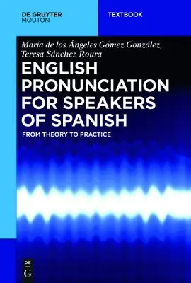 English Pronunciation for Speakers of Spanish: De la teorie la practică - English Pronunciation for Speakers of Spanish: From Theory to Practice