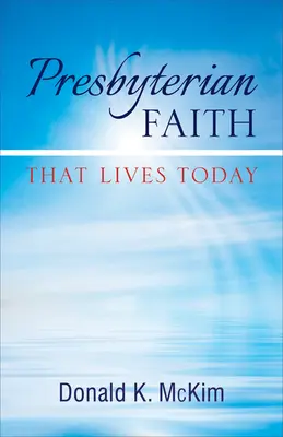 Credința prezbiteriană care trăiește astăzi - Presbyterian Faith That Lives Today