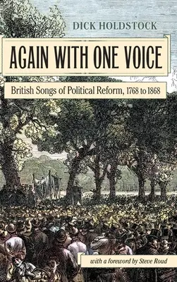 Din nou cu o singură voce: cântece britanice de reformă politică, 1768-1868 - Again With One Voice: British Songs of Political Reform, 1768 to 1868